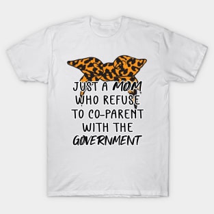 Just a Mom Who Refuse to Co-Parent With the Government / Funny Parenting Libertarian Mom / Co-Parenting Libertarian Saying Gift T-Shirt